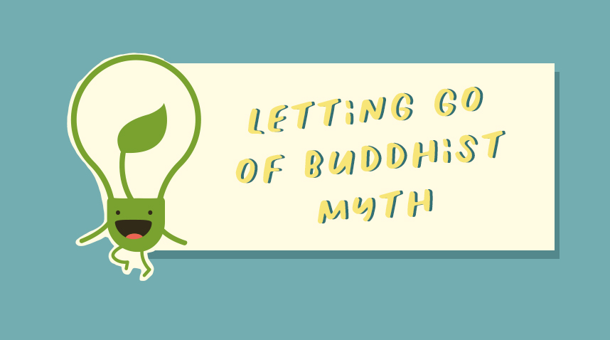 Letting go of the Buddhist Myths I Once Held