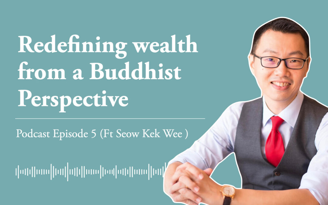 Ep 5:  Redefining wealth from a Buddhist perspective (Ft Seow Kek Wee)