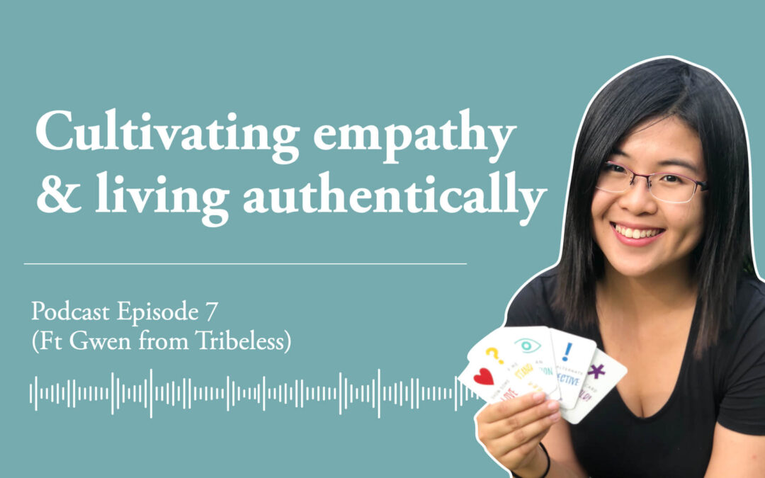 Ep 7: Cultivating Empathy & Living Authentically (Ft Gwen Yi)