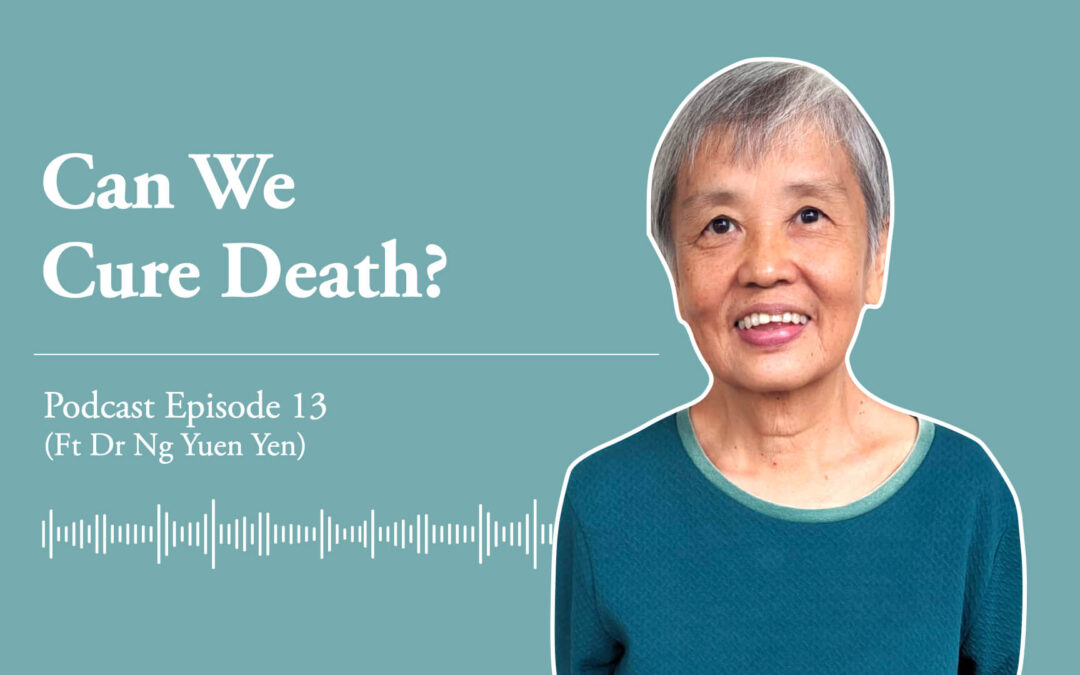 Ep 13: Can we cure death? (Ft Dr Ng Yuen Yen)