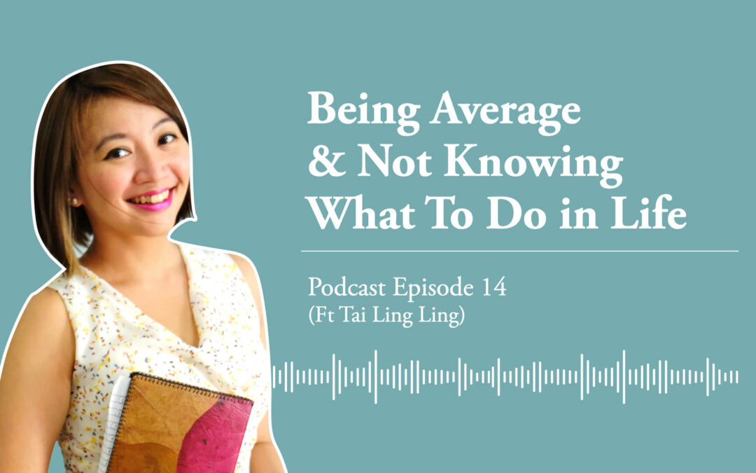 Ep 14: Being Average & Not Knowing What to Do In Life (ft Tai Ling Ling)