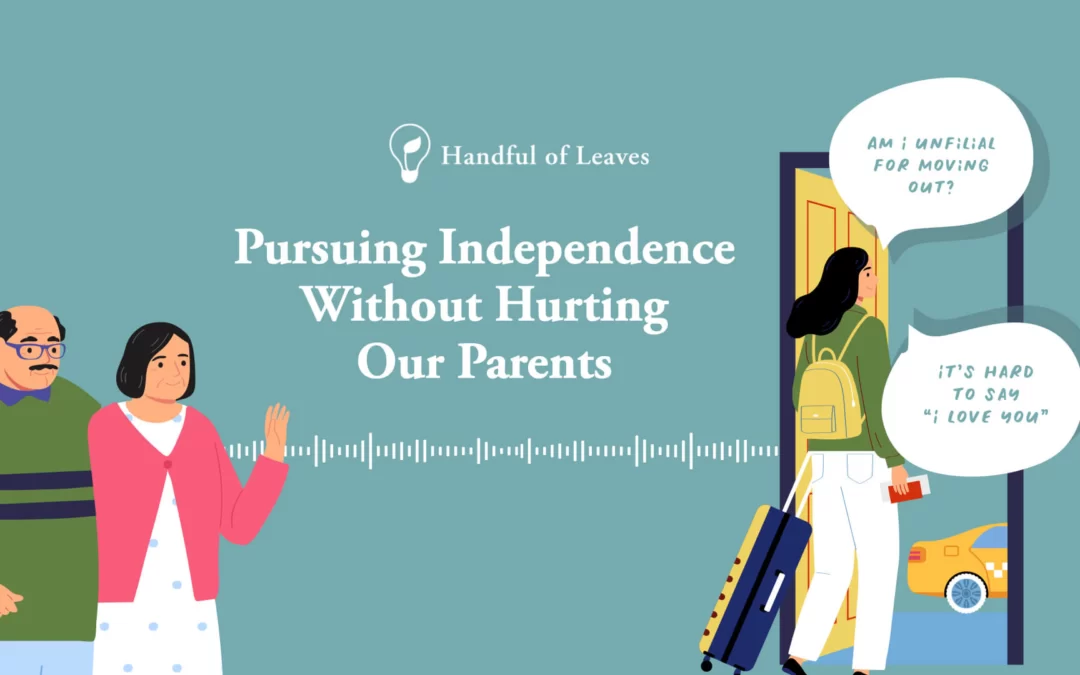 Ep 17: Pursuing independence without hurting our parents