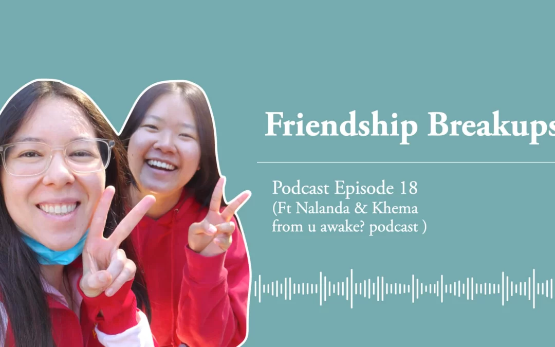 Ep 18: Friendship breakup (Ft Khema & Nalanda)