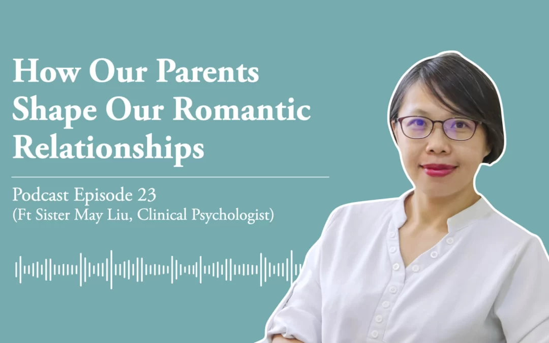 Ep 23: How Our Parents Shape Our Romantic Relationships (Ft May Liu, Therapist, Clinical Psychologist)