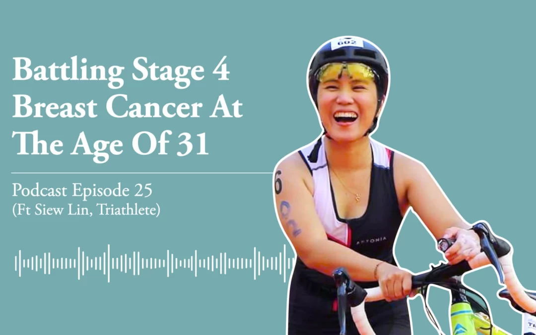 Ep 25 | Battling stage 4 breast cancer at the age of 31 (Ft Siew Lin)