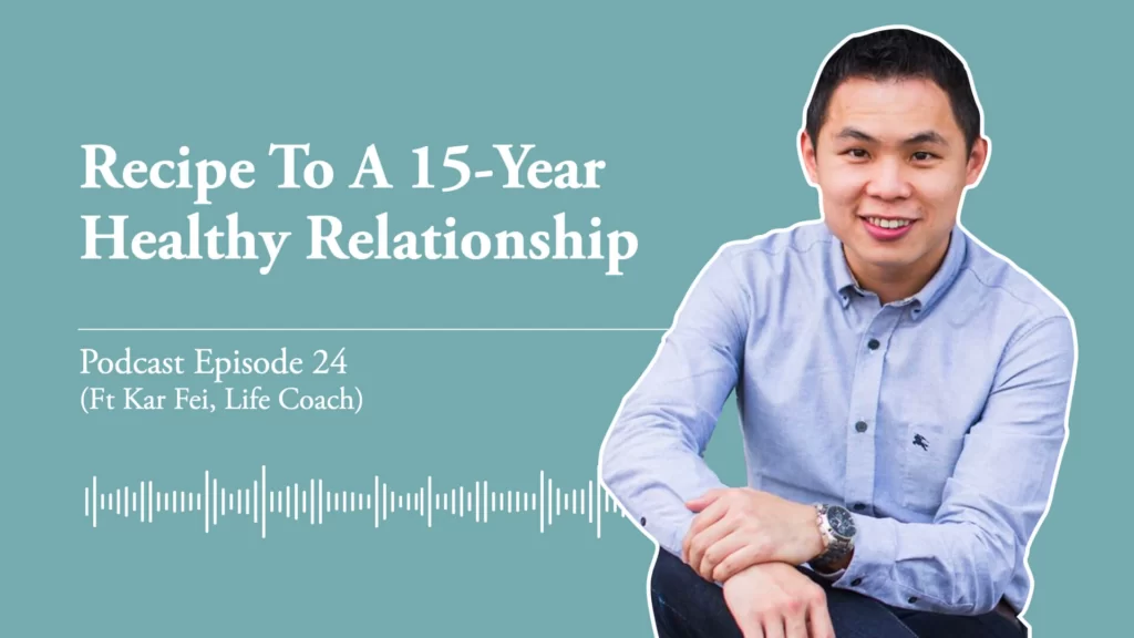Recipe to a 15-year healthy relationship (Ep 24, a chat with Kar Fei, Life Coach)