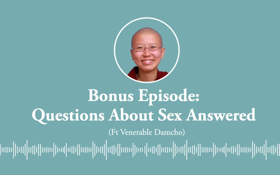Bonus Episode: Fire-round questions about Sex (ft Venerable Damcho)
