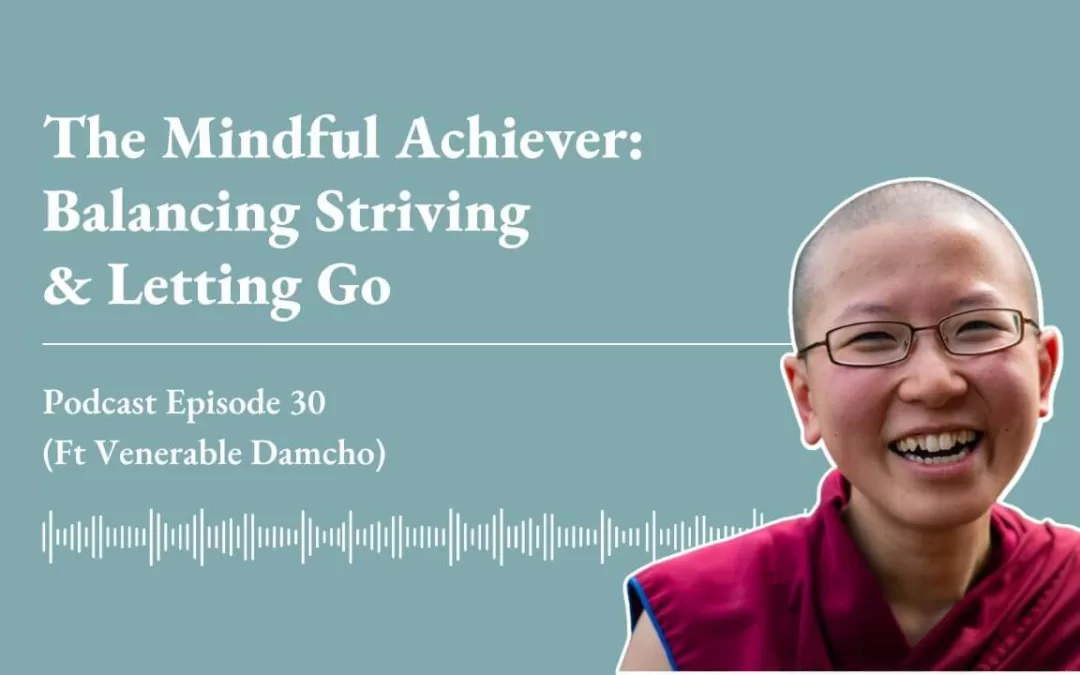 Ep 30: The Overachiever Mindset ft. Venerable Damcho