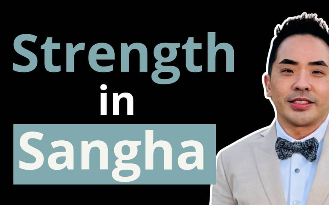 Strength in the Sangha: Growing Together as a Buddhist Community (ft. Bro. Chye Chye)