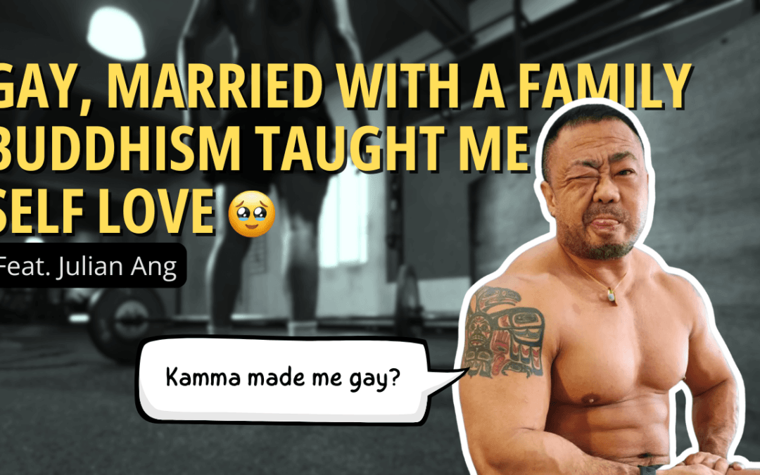 Ep 55: Gay, Married with a Family. Buddhism Taught Me Self-Love ft. Julian