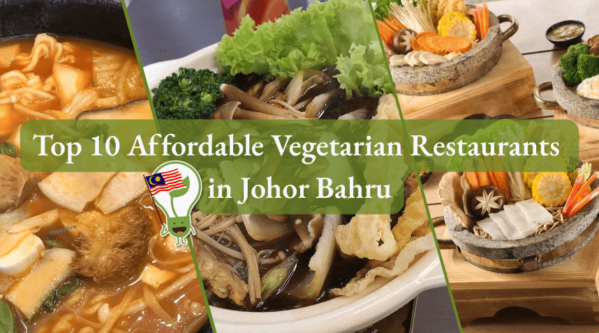 Top 10 Affordable Vegetarian Restaurants in Johor Bahru